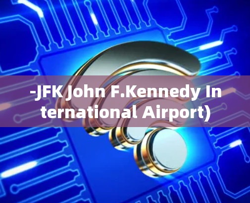 -JFK John F.Kennedy International Airport)
