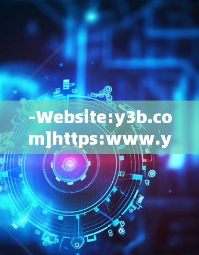 -Website:y3b.com]https:www.y3b.com)