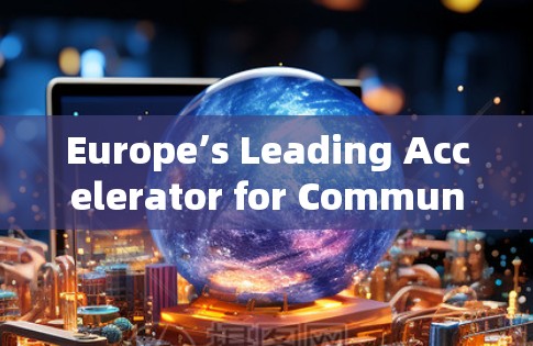 Europe’s Leading Accelerator for Communication Networks