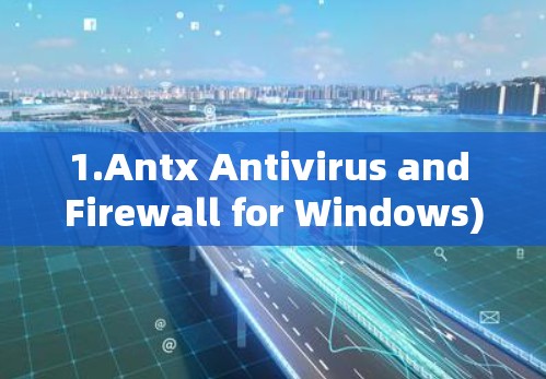 1.Antx Antivirus and Firewall for Windows)